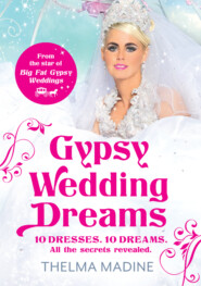 бесплатно читать книгу Gypsy Wedding Dreams: Ten dresses. Ten Dreams. All the secrets revealed. автора Thelma Madine