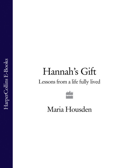 Hannah’s Gift: Lessons from a Life Fully Lived