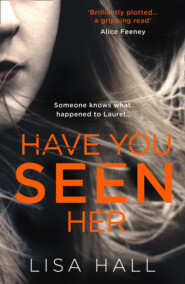 бесплатно читать книгу Have You Seen Her: The new psychological thriller from bestseller Lisa Hall автора Lisa Hall