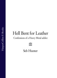 бесплатно читать книгу Hell Bent for Leather: Confessions of a Heavy Metal Addict автора Seb Hunter