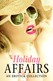 бесплатно читать книгу Holiday Affairs: An Erotica Collection автора Various 