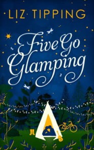 бесплатно читать книгу Five Go Glamping: An adventure in the countryside for grown ups автора Liz Tipping