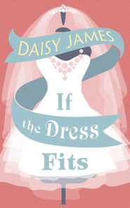 бесплатно читать книгу If The Dress Fits: a delightfully uplifting romantic comedy! автора Daisy James