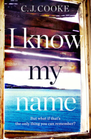бесплатно читать книгу I Know My Name: An addictive thriller with a chilling twist автора C.J. Cooke