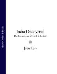 бесплатно читать книгу India Discovered: The Recovery of a Lost Civilization автора John Keay