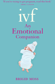 бесплатно читать книгу IVF: An Emotional Companion автора Brigid Moss