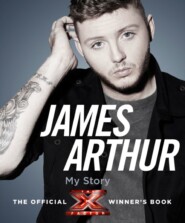 бесплатно читать книгу James Arthur, My Story: The Official X Factor Winner’s Book автора James Arthur