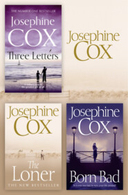 бесплатно читать книгу Josephine Cox 3-Book Collection 2: The Loner, Born Bad, Three Letters автора Josephine Cox