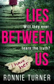 бесплатно читать книгу Lies Between Us: a tense psychological thriller with a twist you won’t see coming автора Ronnie Turner