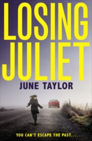 бесплатно читать книгу Losing Juliet: A gripping psychological thriller with twists you won’t see coming автора June Taylor