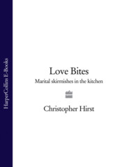 бесплатно читать книгу Love Bites: Marital Skirmishes in the Kitchen автора Christopher Hirst