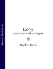 бесплатно читать книгу LZ-’75: Across America with Led Zeppelin автора Stephen Davis