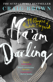 бесплатно читать книгу Ma’am Darling: 99 Glimpses of Princess Margaret автора Craig Brown