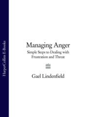 бесплатно читать книгу Managing Anger: Simple Steps to Dealing with Frustration and Threat автора Gael Lindenfield
