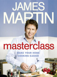 бесплатно читать книгу Masterclass: Make Your Home Cooking Easier автора James Martin