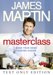 бесплатно читать книгу Masterclass Text Only: Make Your Home Cooking Easier автора James Martin