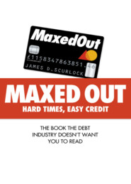 бесплатно читать книгу Maxed Out: Hard Times, Easy Credit автора James Scurlock