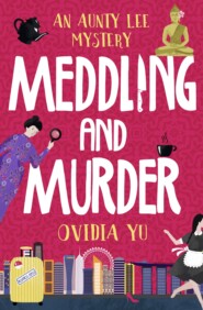 бесплатно читать книгу Meddling and Murder: An Aunty Lee Mystery автора Ovidia Yu