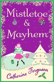 бесплатно читать книгу Mistletoe and Mayhem: A cosy, chaotic Christmas read! автора Catherine Ferguson