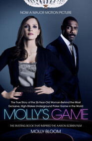 бесплатно читать книгу Molly’s Game: The Riveting Book that Inspired the Aaron Sorkin Film автора Molly Bloom