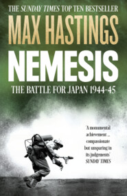 бесплатно читать книгу Nemesis: The Battle for Japan, 1944–45 автора Макс Хейстингс