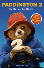 бесплатно читать книгу Paddington 2: The Story of the Movie: Movie tie-in автора Anna Wilson