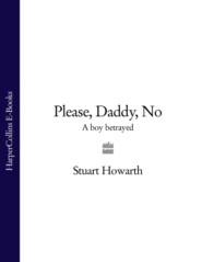 бесплатно читать книгу Please, Daddy, No: A Boy Betrayed автора Stuart Howarth