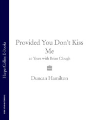 бесплатно читать книгу Provided You Don’t Kiss Me: 20 Years with Brian Clough автора Duncan Hamilton