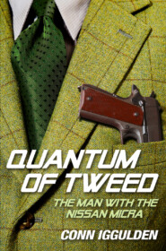 бесплатно читать книгу Quantum of Tweed: The Man with the Nissan Micra автора Conn Iggulden