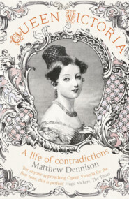бесплатно читать книгу Queen Victoria: A Life of Contradictions автора Matthew Dennison