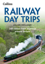 бесплатно читать книгу Railway Day Trips: 160 classic train journeys around Britain автора Julian Holland