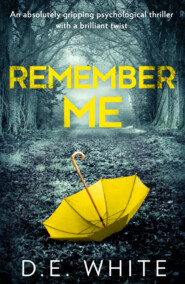 бесплатно читать книгу Remember Me: An absolutely gripping psychological thriller with a brilliant twist автора D. White