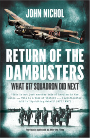 бесплатно читать книгу Return of the Dambusters: What 617 Squadron Did Next автора John Nichol