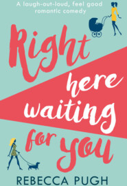бесплатно читать книгу Right Here Waiting for You: A brilliant laugh out loud romantic comedy автора Rebecca Pugh