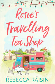 бесплатно читать книгу Rosie’s Travelling Tea Shop: An absolutely perfect laugh out loud romantic comedy автора Rebecca Raisin