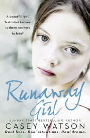 бесплатно читать книгу Runaway Girl: A beautiful girl. Trafficked for sex. Is there nowhere to hide? автора Casey Watson