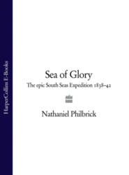 бесплатно читать книгу Sea of Glory: The Epic South Seas Expedition 1838–42 автора Nathaniel Philbrick