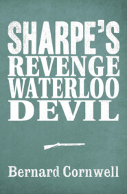 бесплатно читать книгу Sharpe 3-Book Collection 7: Sharpe’s Revenge, Sharpe’s Waterloo, Sharpe’s Devil автора Bernard Cornwell