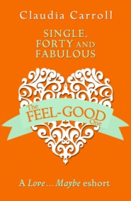бесплатно читать книгу Single, Forty and Fabulous!: A Love…Maybe Valentine eShort автора Claudia Carroll