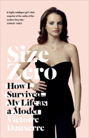 бесплатно читать книгу Size Zero: My Life as a Disappearing Model автора Victoire Dauxerre