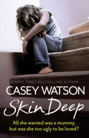 бесплатно читать книгу Skin Deep: All She Wanted Was a Mummy, But Was She Too Ugly to Be Loved? автора Casey Watson