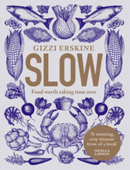 бесплатно читать книгу Slow: Food Worth Taking Time Over автора Gizzi Erskine