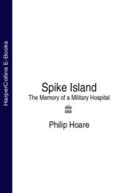 бесплатно читать книгу Spike Island: The Memory of a Military Hospital автора Philip Hoare