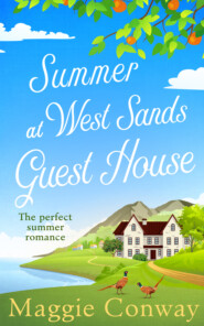 бесплатно читать книгу Summer at West Sands Guest House: A perfect feel good, uplifting romantic comedy автора Maggie Conway
