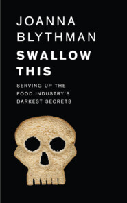 бесплатно читать книгу Swallow This: Serving Up the Food Industry’s Darkest Secrets автора Joanna Blythman
