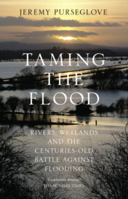 бесплатно читать книгу Taming the Flood: Rivers, Wetlands and the Centuries-Old Battle Against Flooding автора Jeremy Purseglove