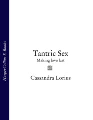 бесплатно читать книгу Tantric Sex: Making love last автора Cassandra Lorius
