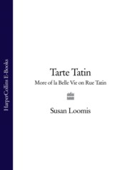 бесплатно читать книгу Tarte Tatin: More of La Belle Vie on Rue Tatin автора Susan Loomis