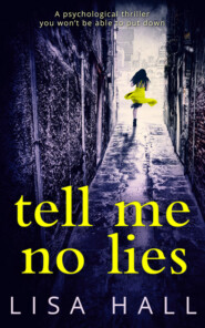 бесплатно читать книгу Tell Me No Lies: A gripping psychological thriller with a twist you won't see coming автора Lisa Hall