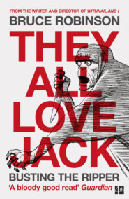 бесплатно читать книгу They All Love Jack: Busting the Ripper автора Bruce Robinson